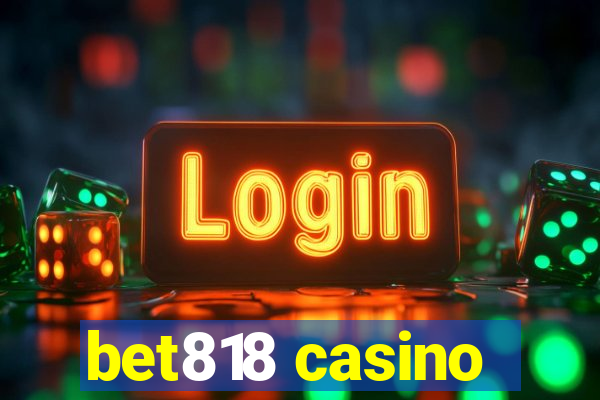 bet818 casino